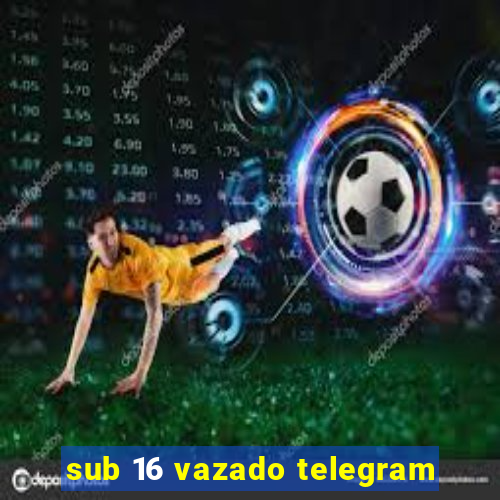 sub 16 vazado telegram